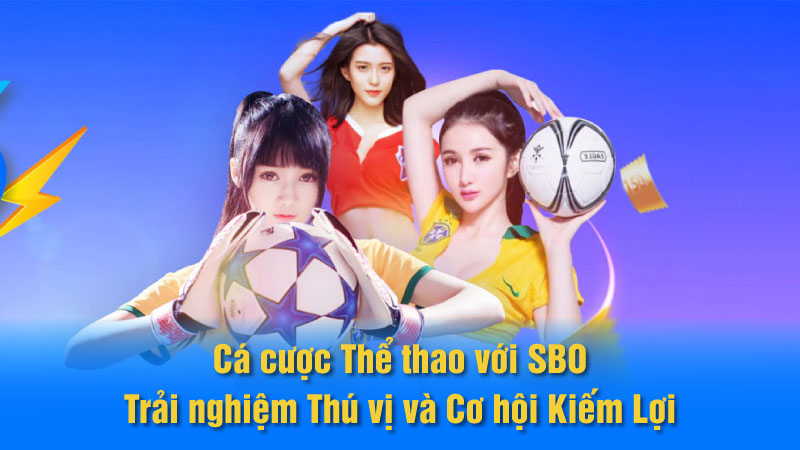 Cá cược Thể thao với SBO: Trải nghiệm Thú vị và Cơ hội Kiếm Lợi