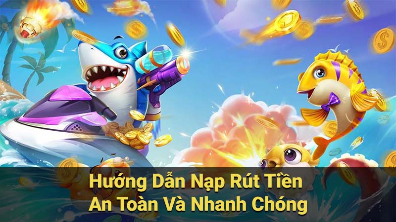 Hướng Dẫn Nạp Rút Tiền An Toàn Và Nhanh Chóng