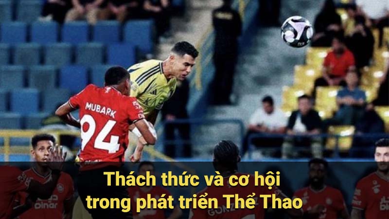 Thách thức và cơ hội trong phát triển Thể Thao