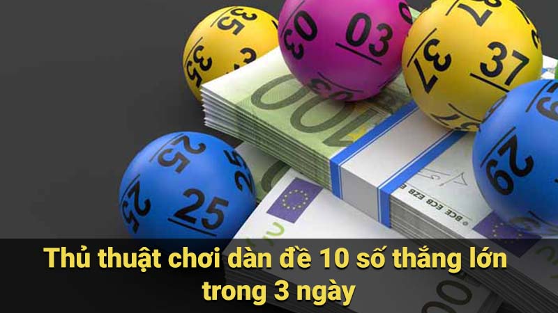 Thủ thuật chơi dàn đề 10 số thắng lớn trong 3 ngày