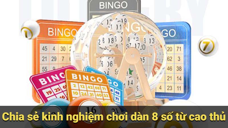 Chia sẻ kinh nghiệm chơi dàn 8 số từ cao thủ