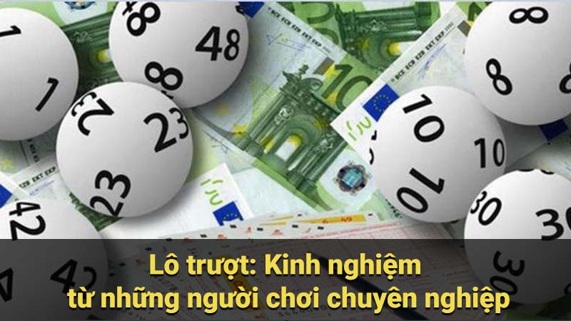 Lô trượt: Kinh nghiệm từ những người chơi chuyên nghiệp