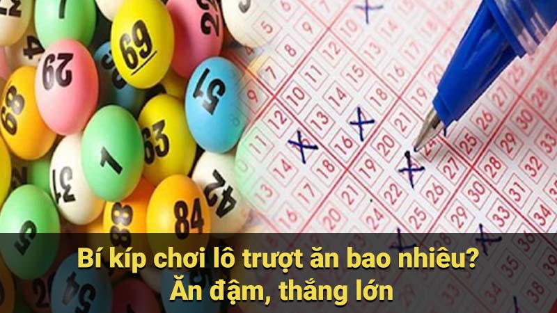 Bí kíp chơi lô trượt ăn bao nhiêu? Ăn đậm, thắng lớn