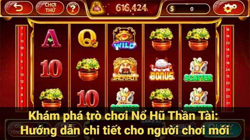 Khám phá trò chơi Nổ Hũ Thần Tài: Hướng dẫn chi tiết cho người chơi mới